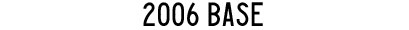 2006
                    Base